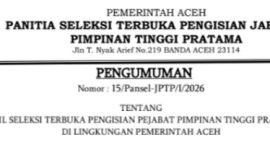 Pengumuman Nomor: 15/Pansel – JPTP/I/2026 tentang hasil Seleksi terbuka pengisian Pejabat Pimpinan Tinggi Pratama di Lingkungan Pemerintah Aceh. (Foto : Dok.Ist)
